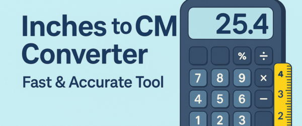 Inch to CM Converter – Fast & Accurate Tool (2025)
